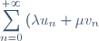 \displaystyle \sum_{n=0}^{+\infty} \left(\lambda u_n + \mu v_n\right)